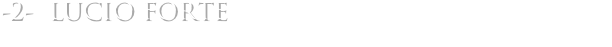 -2-  LUCIO FORTE THE ONLY ARTIST ABLE TO USE ALL TECHNIQUES
                                                music by lucio forte